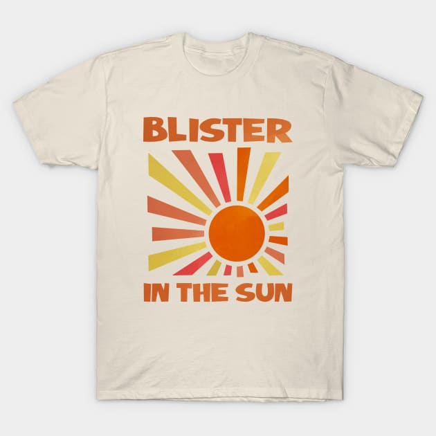 BLISTER IN THE SUN T-Shirt by KIMIDIGI